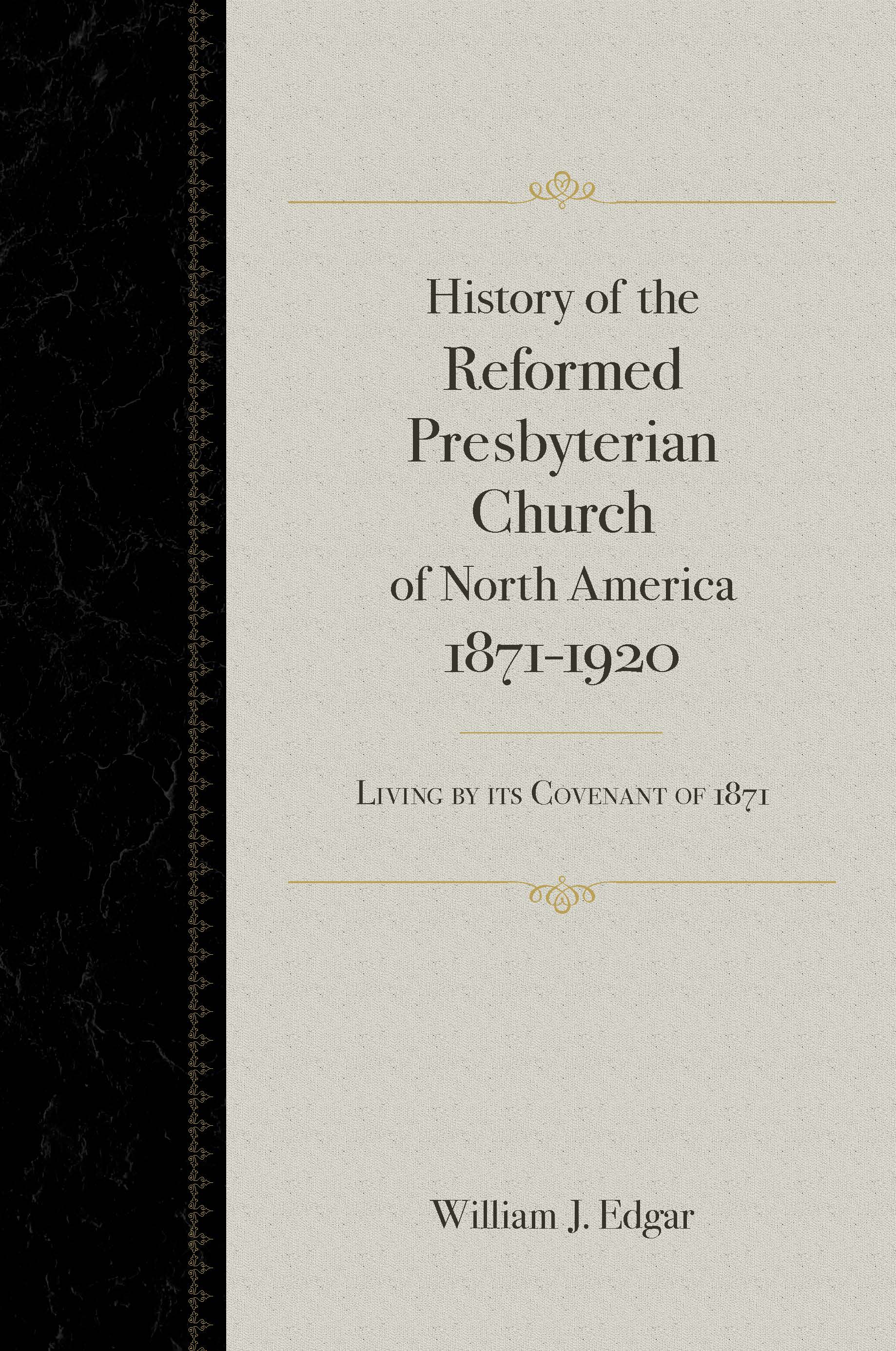 History of the Reformed Presbyterian Church of North America 1871-1920